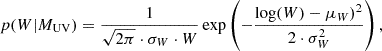$$ p(W|M_{\mathrm {UV}}) = \frac {1}{\sqrt {2 \pi }\cdot \sigma _{W} \cdot W} \exp \left (-\frac { \log (W) - \mu _W)^ 2 }{2\cdot \sigma _{W}^2}\right ), $$