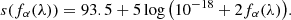 $$ s(f_{\alpha }(\lambda )) = 93.5 + 5 \log {\left ( 10^{-18} + 2 f_{\alpha }(\lambda )\right )}. $$