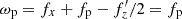$ \omega _{\mathrm {p}} = f_x + f_{\mathrm {p}} - f_z^{\prime}/2 = f_{\mathrm {p}} $