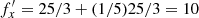 $ f_x^{\prime}= 25/3 + (1/5) 25/3 = 10 $