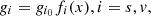 $$ g_i = g_{i_0} f_i(x), i=s,v, $$