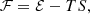 $$ {\cal {{F}}}= {\cal {{E}}}-TS, $$