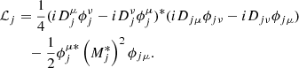$$ \begin{aligned}{\cal {{L}}}_{j} &= \frac {1}{4} (i D^{\mu }_{j} \phi ^{\nu }_{j}- i D^{\nu }_{j} \phi ^{\mu }_{j})^* (i D_{j\mu } \phi _{j\nu }-i D_{j\nu } \phi _{j\mu })\\ & \quad -\frac {1}{2}\phi ^{\mu *}_{j} \left (M_{j}^*\right )^2 \phi _{j\mu }. \end{aligned} $$