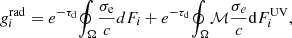 Mathematical equation: $$ {g}^{\mathrm {{rad}}}_{i} = e^{-\tau _{\mathrm {d}}}{\mathop {\oint _{\Omega }}\limits ^{} } \frac {\sigma _{{\mathrm {e}}}}{{{\mathit {c}}}}d{F}_{{{\mathit {i}}}}+ e^{-\tau _{\mathrm {d}}}{\mathop {\oint _{\Omega }}\limits ^{} } {\cal {{M}}}\frac {\sigma _{{{\mathit {e}}}}}{{{\mathit {c}}}}{\mathrm {d}}{F}_{{{\mathit {i}}}}^{\mathrm {{UV}}} , $$