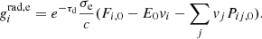 Mathematical equation: $$ {g}_{{{\mathit {i}}}}^{\mathrm {rad,e}}= e^{-\tau _{\mathrm {d}}}\frac {\sigma _{{\mathrm {e}}}}{c}(F_{i,0}-E_{0}v_{i}- \sum _{j}v_{j}P_{ij,0}). $$
