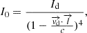Mathematical equation: $$ I_0=\frac {I_{\mathrm {d}}}{(1-\frac {\overrightarrow {{{\mathit {v}}}_{\mathrm {d}}}\cdot \overrightarrow {{{\mathit {l}}}}}{c})^4}, $$