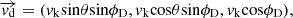 Mathematical equation: $$ \overrightarrow {{{\mathit {v}}}_{\mathrm {d}}} = (v_{\mathrm {{k}}} {\mathrm {sin}}\theta {\mathrm {sin}}\phi _{\mathrm {D}}, v_{\mathrm {{k}}} {\mathrm {cos}}\theta {\mathrm {sin}}\phi _{\mathrm {D}}, v_{\mathrm {{k}}} {\mathrm {cos}}\phi _{\mathrm {D}}), $$