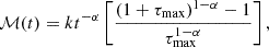 Mathematical equation: $$ {\cal {{M}}}(t) = k t^{-\alpha } \left [ \frac {(1+\tau _{\mathrm {{max}}})^{1-\alpha }-1}{ \tau _{\mathrm {{max}}}^{1-\alpha }} \right ], $$