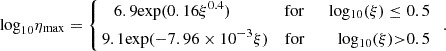 Mathematical equation: $$ {\mathrm {log}}_{10} \eta _{\mathrm {{max}}} = \left\{ \begin{aligned}6.9 \mathrm {{exp}(0.16\xi ^{0.4}) \ \ \ \ \ \ \ \ \ \ \ \ \ for \ \ \ \ \ \ log_{10}(\xi ) \le 0.5} \\ 9.1 \mathrm {{exp}(-7.96 \times 10^{-3} \xi )\ \ \ \ for \ \ \ \ \ \ \ \ log_{10}(\xi ) {>} 0.5} \end{aligned}\right .\ \ . $$