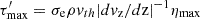 Mathematical equation: $ \tau _{\mathrm {{max}}}^{\prime }=\sigma _{\mathrm {e}}\rho v_{th}|dv_{\mathrm {z}}/d\mathrm {{z}}|^{-1} \eta _{\mathrm {{max}}} $