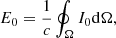 Mathematical equation: $$ E_0=\frac {1}{c}\oint _{\Omega } I_0 {\mathrm {d}}\Omega , $$