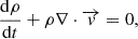 Mathematical equation: $$ \frac {{\mathrm {d}} \rho }{{\mathrm {d}} t} +\rho \nabla \cdot \overrightarrow {v} = 0, $$