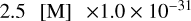2.5 \, {[}M{]} \, $\times 1.0\times 10^{-31}$