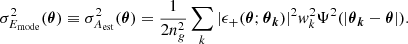 $$ \sigma _{E_{\mathrm {mode}}}^2(\boldsymbol {\theta })\equiv \sigma _{A_{\mathrm {est}}}^2(\boldsymbol {\theta })=\frac {1}{2n_g^2}\sum _{k}|\epsilon _+(\boldsymbol {\theta };\boldsymbol {\theta }_{\boldsymbol {k}})|^2w_k^2\Psi ^2(|\boldsymbol {\theta }_{\boldsymbol {k}}-\boldsymbol {\theta }|). $$