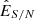 $ {\hat {E}}_{S/N} $
