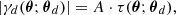 $$ |\gamma _d(\boldsymbol {\theta };\boldsymbol {\theta }_d)| = A \cdot \tau (\boldsymbol {\theta };\boldsymbol {\theta }_d), $$