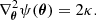 $$ \nabla ^2_{\boldsymbol {\theta }}\psi (\boldsymbol {\theta }) = 2\kappa . $$