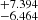 $ _{-6.464}^{+7.394} $