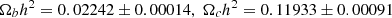 $$ \Omega _b h^2 = 0.02242 \pm 0.00014, \; \Omega _c h^2 = 0.11933 \pm 0.00091 $$