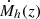 $ {\dot {M}}_h(z) $