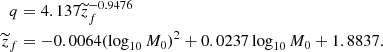 $$ \begin{aligned}q &= 4.137\widetilde {z}_f^{-0.9476} \\ \widetilde {z}_f &= -0.0064(\log _{10}M_0)^2+0.0237\log _{10}M_0+1.8837 . \end{aligned} $$