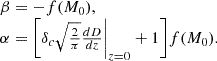 $$ \begin {array}{l} \beta = -f(M_0), \\ \alpha = \bigg [\delta _c \sqrt {\frac {2}{\pi }}\frac {dD}{dz}\bigg |_{z = 0}+1\bigg ]f(M_0). \end {array} $$
