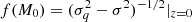 $ f(M_0) = (\sigma _{q}^2-\sigma ^2)^{-1/2}|_{z = 0} $