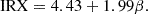 $$ \mathrm {IRX} = 4.43 + 1.99\beta . $$