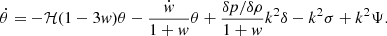 $$ {\dot {\theta }}=-{\cal {{H}}}(1-3{{\mathit {w}}})\theta -\frac {{\dot {{{\mathit {w}}}}}}{1+{{\mathit {w}}}}\theta +\frac {\delta p/\delta \rho }{1+{{\mathit {w}}}}k^2\delta -k^2\sigma +k^2\Psi . $$