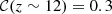 $ {\cal {{C}}}(z\sim 12) = 0.3 $
