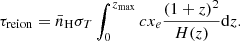 $$ \tau _{\mathrm {reion}} = {\bar {n}}_{\mathrm {H}} \sigma _T\int ^{z_{\mathrm {max}}}_0 cx_e\frac {(1+z)^2}{H(z)}{\mathrm {d}}z. $$