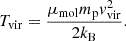 $$ T_{\mathrm {vir}} = \frac {\mu _{\mathrm {mol}} m_{\mathrm {p}}v_{\mathrm {vir}}^2}{2k_{\mathrm {B}}}. $$