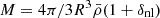 $ M = 4\pi /3R^3{\bar {\rho }}(1+\delta _{\mathrm {nl}}) $