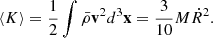 $$ \langle K \rangle = \frac {1}{2}\int {\bar {\rho }}{{\mathbf {v}}}^2d^3{{\mathbf {x}}} = \frac {3}{10}M{\dot {R}}^2. $$