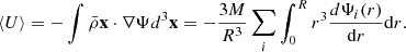 $$ \langle U \rangle = -\int {\bar {\rho }}{{\mathbf {x}}}\cdot \nabla \Psi d^3{{\mathbf {x}}} = -\frac {3M}{R^3}\sum _i \int ^R_0r^3\frac {d\Psi _i(r)}{{\mathrm {d}}r}{\mathrm {d}}r. $$