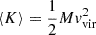 $ \langle K \rangle = \frac {1}{2}M{{\mathit {v}}}_{\mathrm {vir}}^2 $