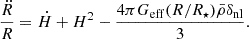 $$ \frac {\ddot {R}}{R} = {\dot {H}} + H^2 - \frac {4\pi G_{\mathrm {eff}}(R/R_\star ){\bar {\rho }}\delta _{\mathrm {nl}}}{3}. $$