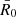 $ {\bar {R}}_0 $