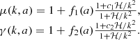 $$ \begin {array}{l} \mu (k,a) = 1+f_1(a)\frac {1+c_1{\cal {{H}}}/k^2}{1+{\cal {{H}}}/k^2}, \\ \gamma (k,a) = 1+f_2(a)\frac {1+c_2{\cal {{H}}}/k^2}{1+{\cal {{H}}}/k^2}. \end {array} $$