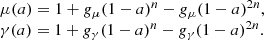 $$ \begin {array}{l} \mu (a) = 1+g_\mu (1-a)^n-g_\mu (1-a)^{2n},\\ \gamma (a) = 1+g_\gamma (1-a)^n-g_\gamma (1-a)^{2n}. \end {array} $$