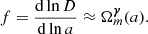 $$ f = \frac {{\mathrm {d}}\ln D}{{\mathrm {d}}\ln a} \approx \Omega _m^{\boldsymbol {\gamma }} (a). $$