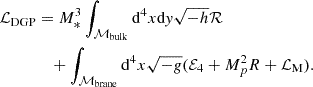 $$ \begin{aligned}{\cal {{L}}}_{\mathrm {DGP}} &= M_*^3\int _{{\cal {{M}}}_{\mathrm {bulk}}} {\mathrm {d}}^4x {\mathrm {d}}{{\mathit {y}}}\sqrt {-h}{\cal {{R}}}\\ &\quad +\int _{{\cal {{M}}}_{\mathrm {brane}}} {\mathrm {d}}^4x \sqrt {-g}({\cal {{E}}}_4+M_p^2R+{\cal {{L}}}_{\mathrm {M}}). \end{aligned} $$