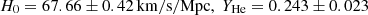 $$ H_0 = 67.66 \pm 0.42\, \mathrm {km/s/Mpc}, \; Y_{\mathrm {He}} = 0.243 \pm 0.023 $$