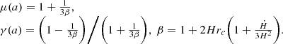 $$ \begin {array}{l} \mu (a) = 1+\frac {1}{3\beta }, \\ \gamma (a) = \bigg (1-\frac {1}{3\beta }\bigg )\bigg /\bigg (1+\frac {1}{3\beta }\bigg ), \; \beta = 1 + 2Hr_c\bigg (1+\frac {{\dot {H}}}{3H^2}\bigg ). \end {array} $$