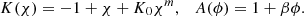 $$ K(\chi ) = -1+\chi + K_0\chi ^m, \quad A(\phi ) = 1+\beta \phi . $$