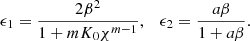 $$ \epsilon _1 = \frac {2\beta ^2}{1+mK_0\chi ^{m-1}},\quad \epsilon _2 = \frac {a\beta }{1+a\beta }. $$