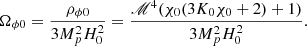 $$ \Omega _{\phi 0} = \frac {\rho _{\phi 0}}{3M_p^2H_0^2} = \frac {\mathscr {M}^4 (\chi _0 (3 K_0 \chi _0+2)+1)}{3M_p^2H_0^2}. $$