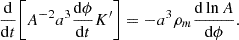 $$ \frac {{\mathrm {d}}}{{\mathrm {d}}t}\bigg [A^{-2}a^3\frac {{\mathrm {d}}\phi }{{\mathrm {d}}t}K^{\prime}\bigg ]=-a^3\rho _m\frac {{\mathrm {d}}\ln A}{{\mathrm {d}}\phi }. $$