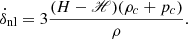 $$ {\dot {\delta }}_{\mathrm {nl}} = 3\frac {(H-\mathscr {H})(\rho _c+p_c)}{\rho }. $$