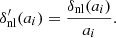 $$ \delta ^{\prime}_{\mathrm {nl}}(a_i) = \frac {\delta _{\mathrm {nl}}(a_i)}{a_i}. $$